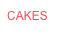 CAKES