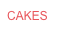 CAKES